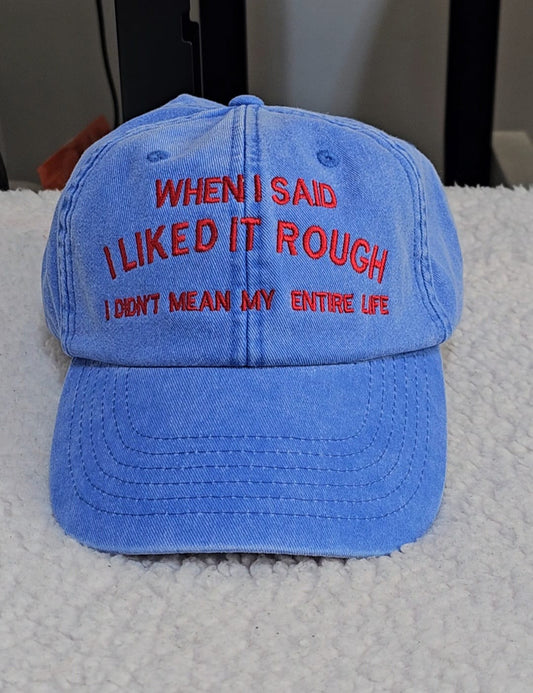 WHEN I SAID I LIKED IT ROUGH LOW-PROFILE VINTAGE CAP